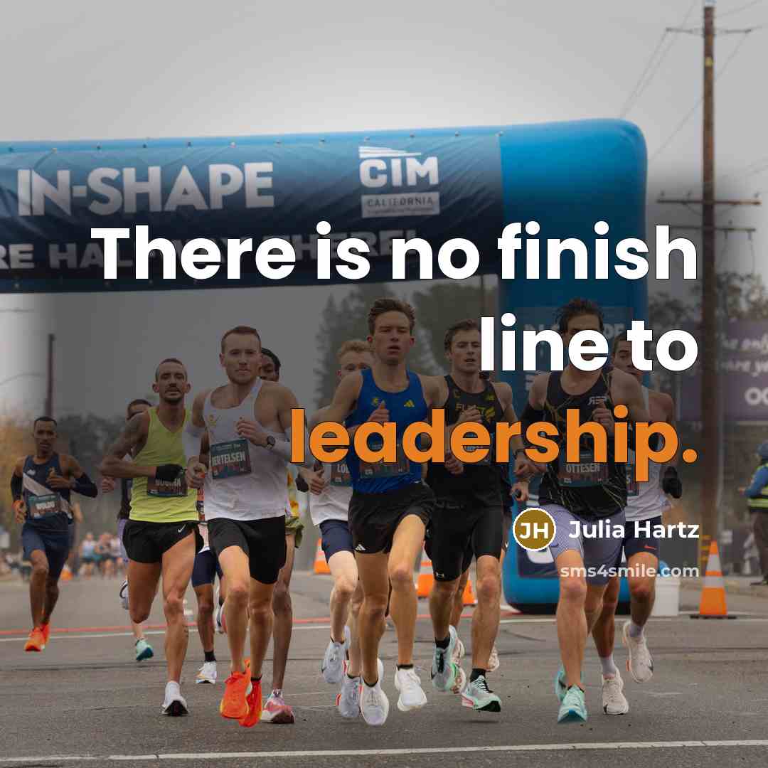 “There is no finish line to leadership.…” quote by Julia Hartz
