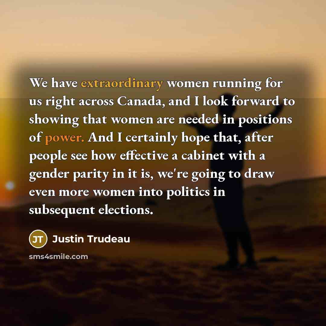 “We have extraordinary women running for us right across Canada,…” quote by Justin Trudeau