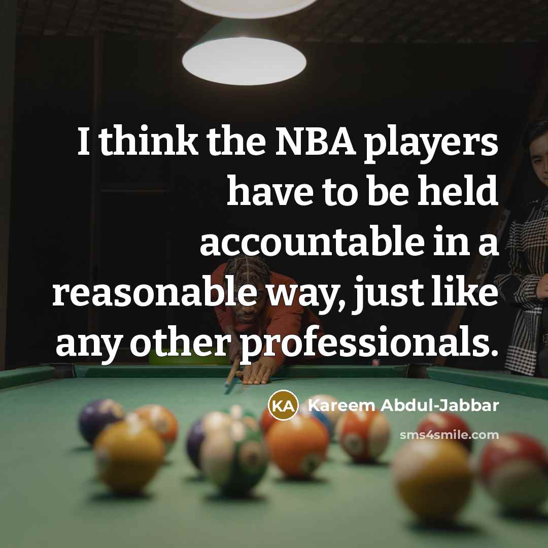 “I think the NBA players have to be held accountable…” quote by Kareem Abdul-Jabbar