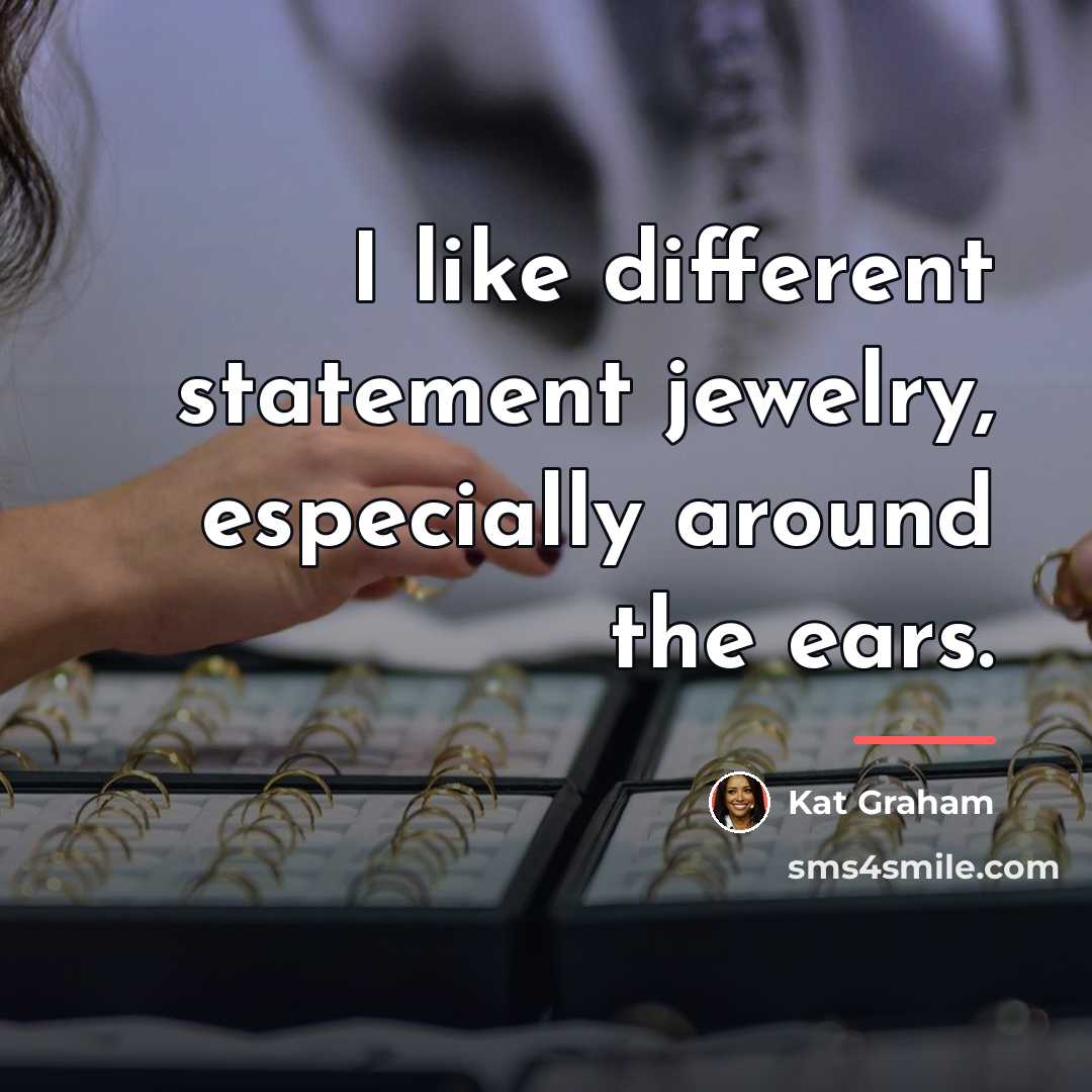 “I like different statement jewelry, especially around the ears.…” quote by Kat Graham