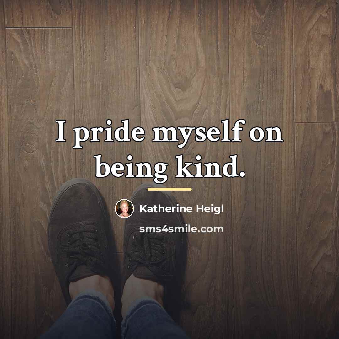 “I pride myself on being kind.…” quote by Katherine Heigl