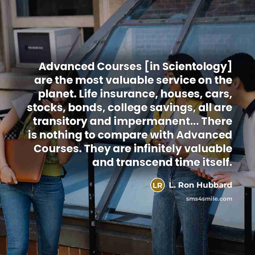 “Advanced Courses [in Scientology] are the most valuable service on…” quote by L. Ron Hubbard