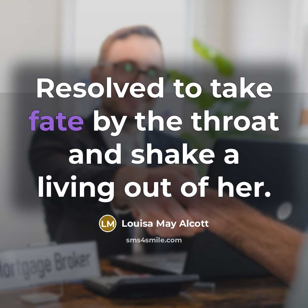 “Resolved to take fate by the throat and shake a…” quote by Louisa May Alcott