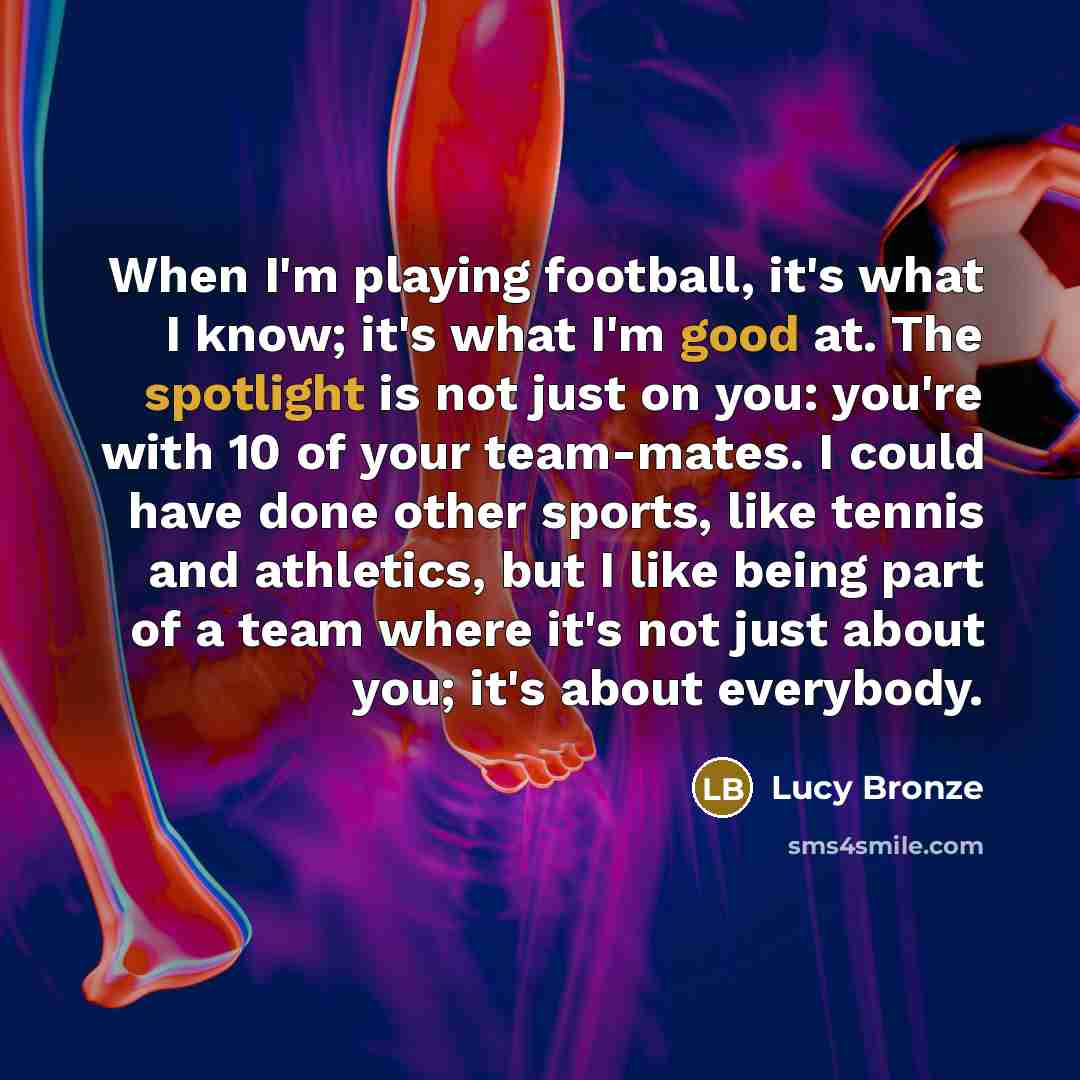 “When I'm playing football, it's what I know; it's what…” quote by Lucy Bronze
