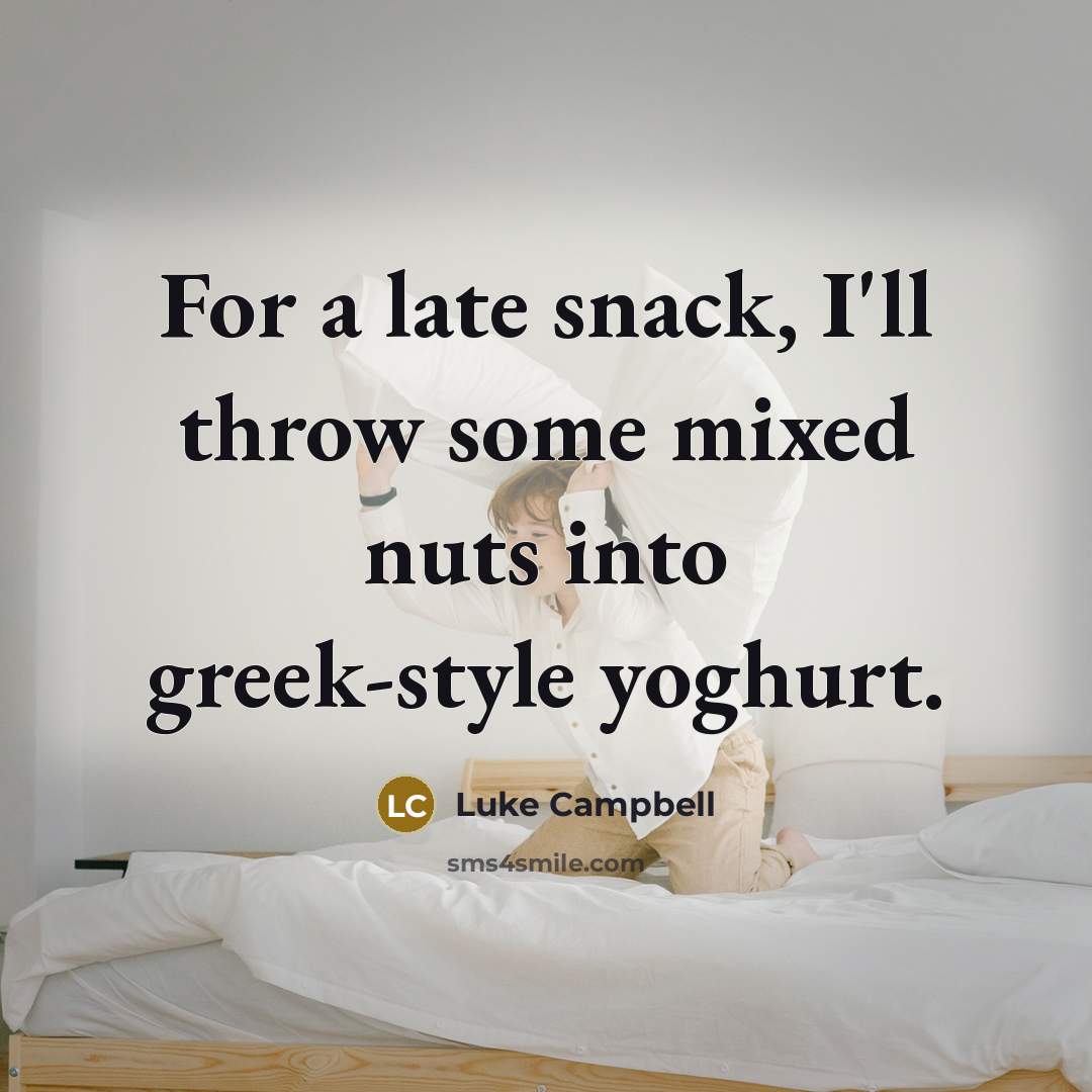 “For a late snack, I'll throw some mixed nuts into…” quote by Luke Campbell