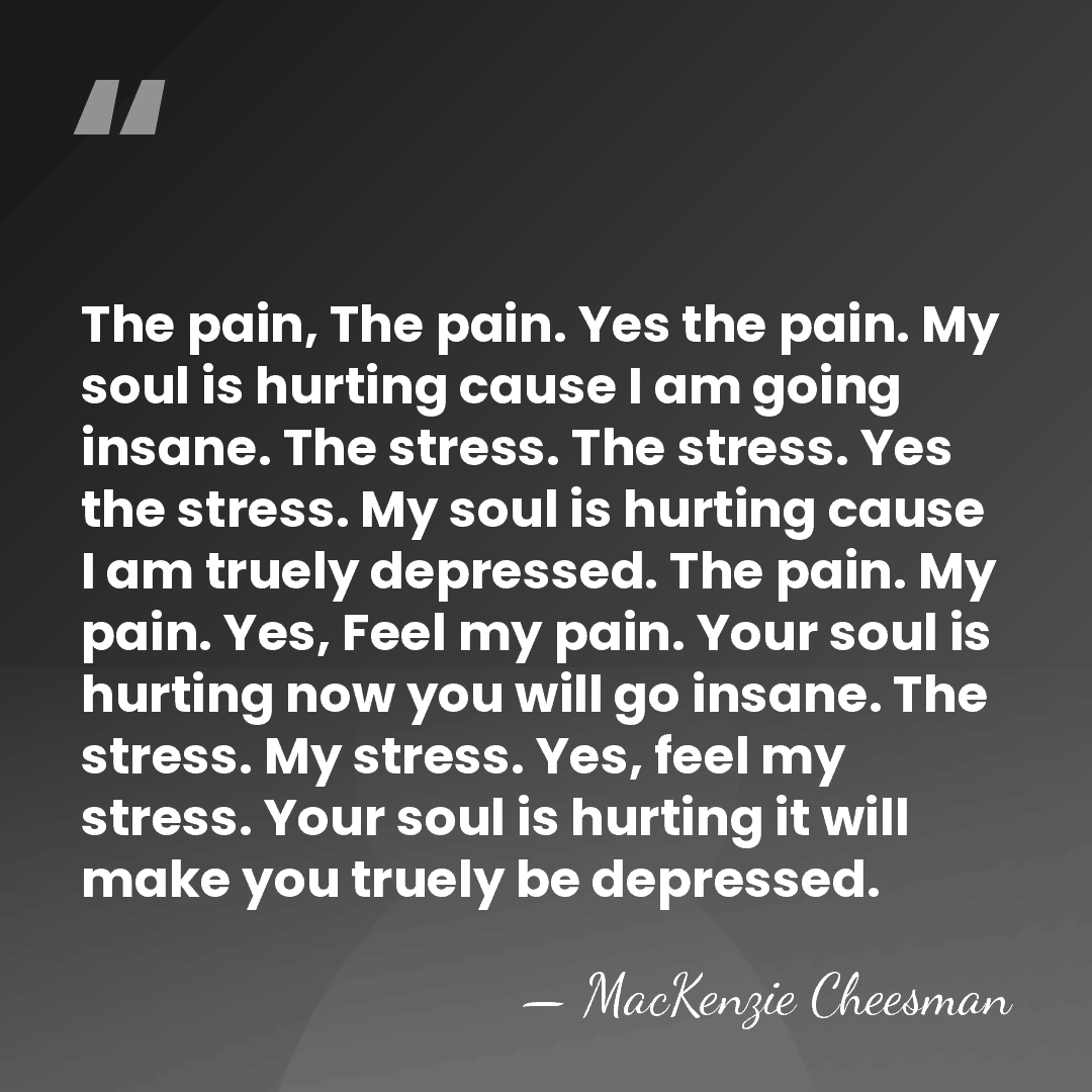 The pain, The pain. Yes the pain. My soul is hurting cause&hellip; - MacKenzie Cheesman