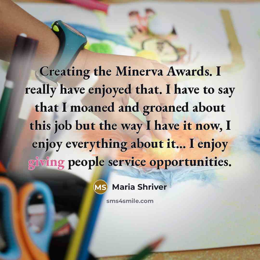 “Creating the Minerva Awards. I really have enjoyed that. I…” quote by Maria Shriver