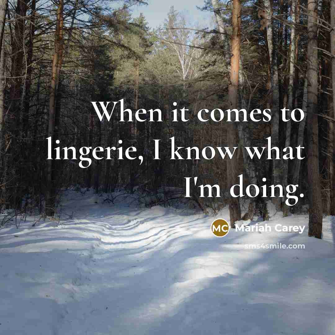 “When it comes to lingerie, I know what I'm doing.…” quote by Mariah Carey