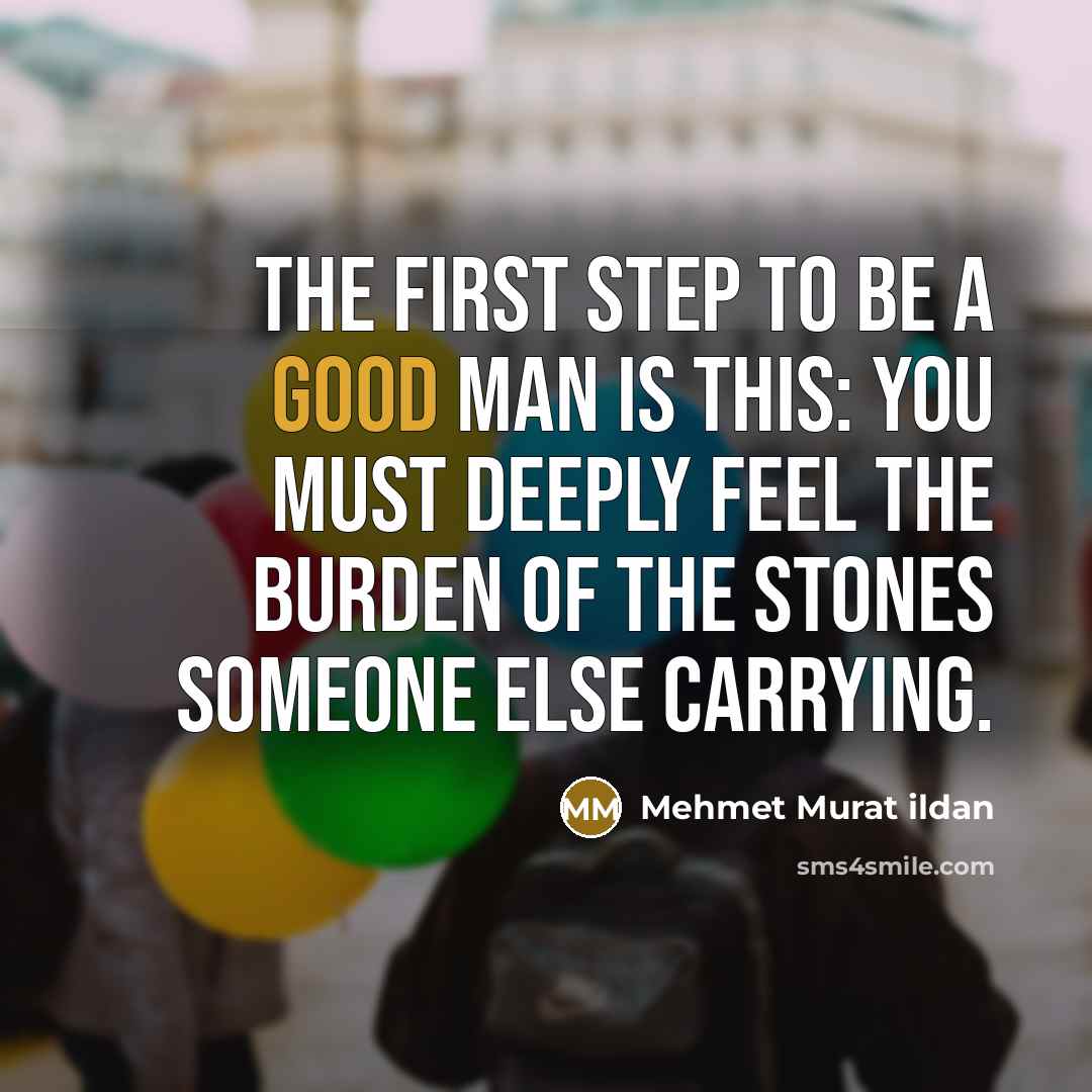 “The first step to be a good man is this:…” quote by Mehmet Murat Ildan