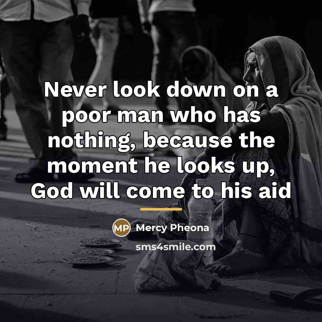 “Never look down on a poor man who has nothing,…” quote by Mercy Pheona