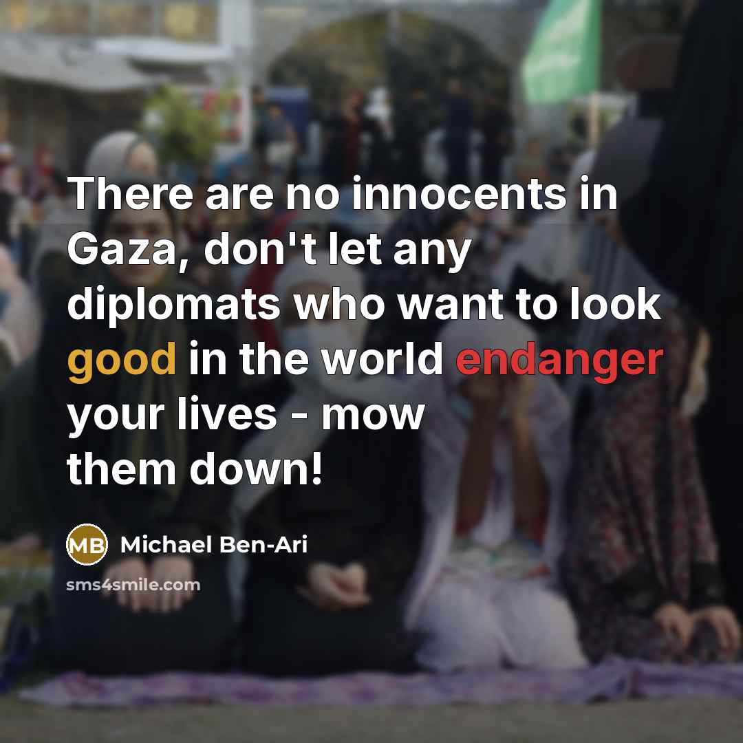 “There are no innocents in Gaza, don't let any diplomats…” quote by Michael Ben-Ari