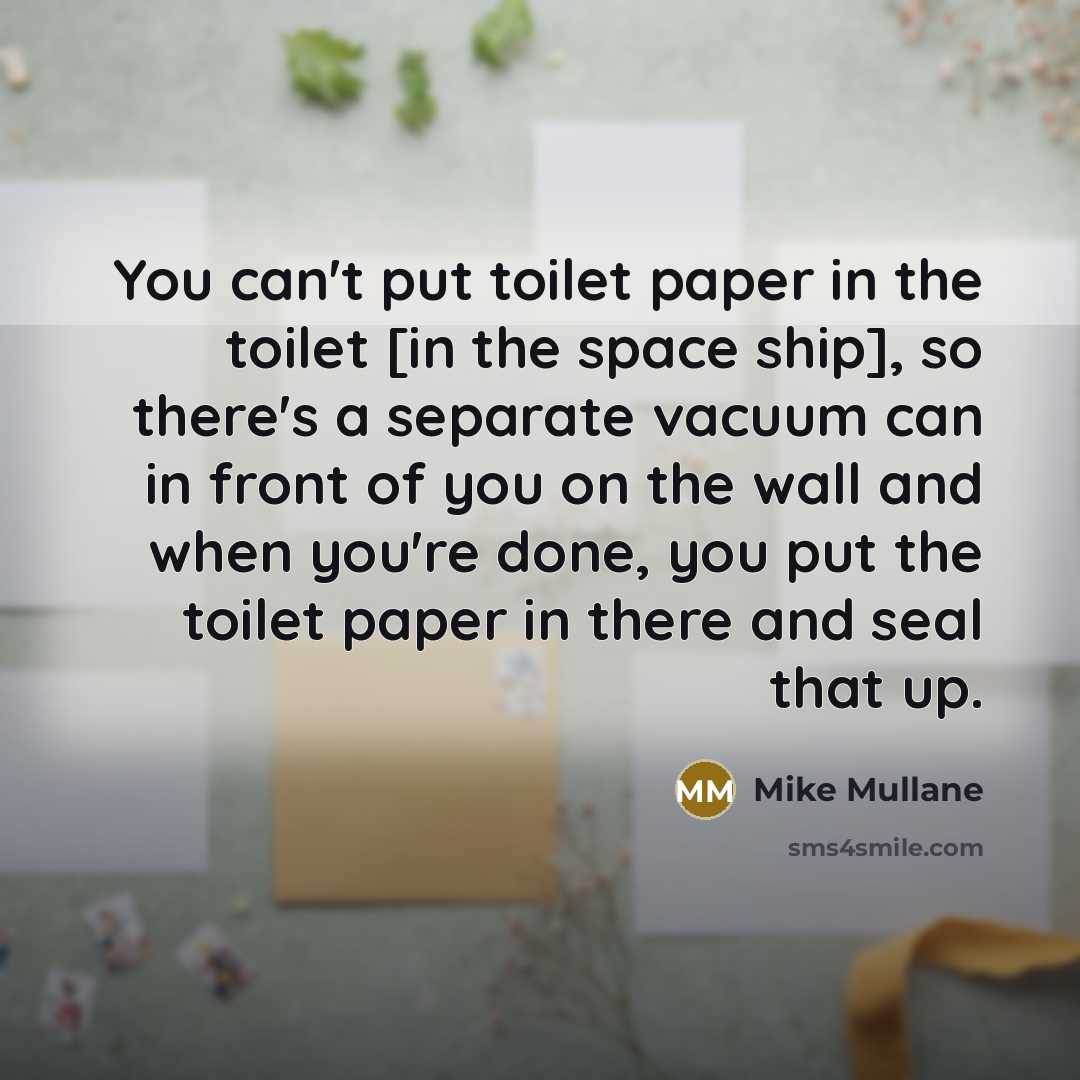 “You can't put toilet paper in the toilet [in the…” quote by Mike Mullane