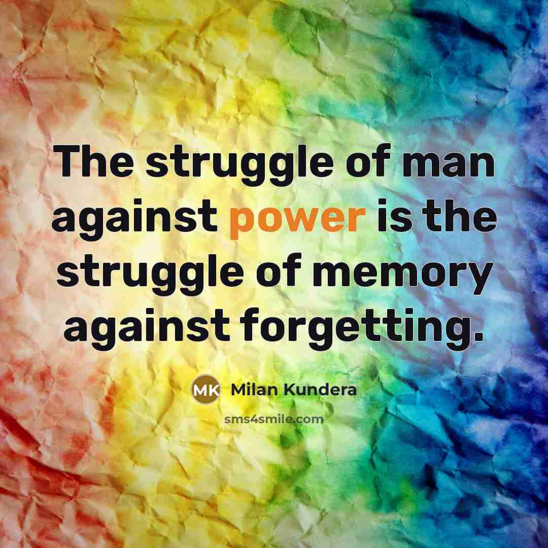 “The struggle of man against power is the struggle of…” quote by Milan Kundera