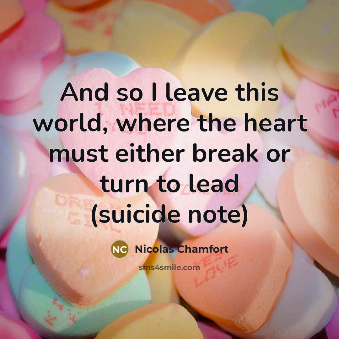“And so I leave this world, where the heart must…” quote by Nicolas Chamfort