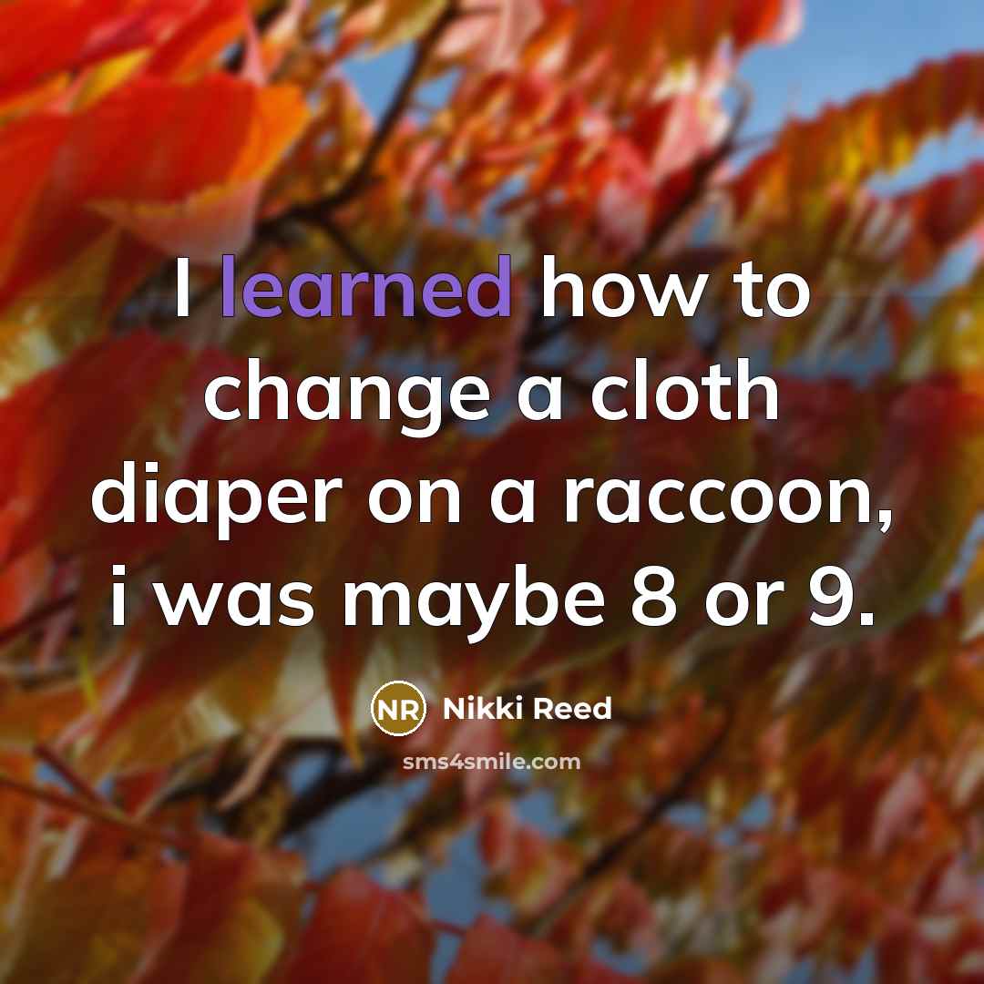 “I learned how to change a cloth diaper on a…” quote by Nikki Reed