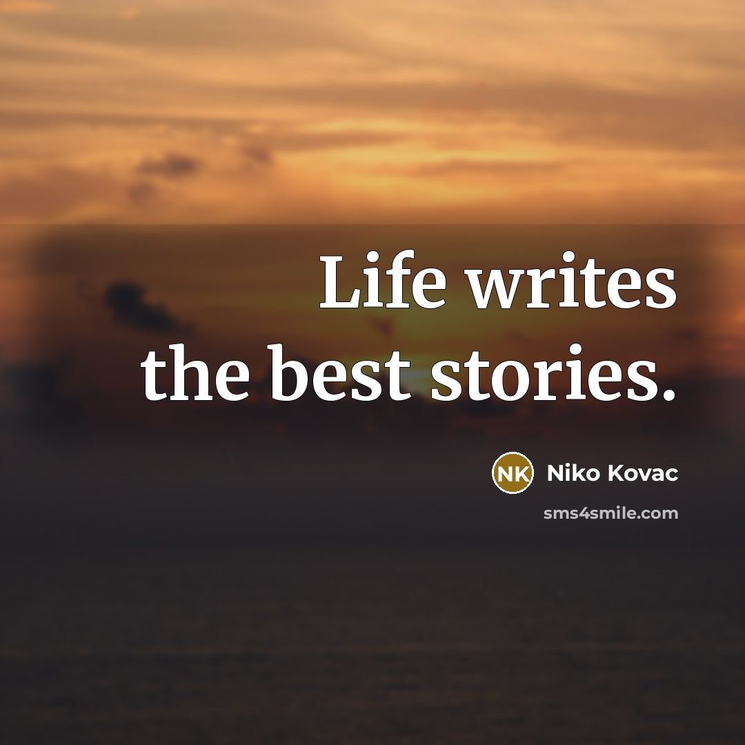 “Life writes the best stories.…” quote by Niko Kovac