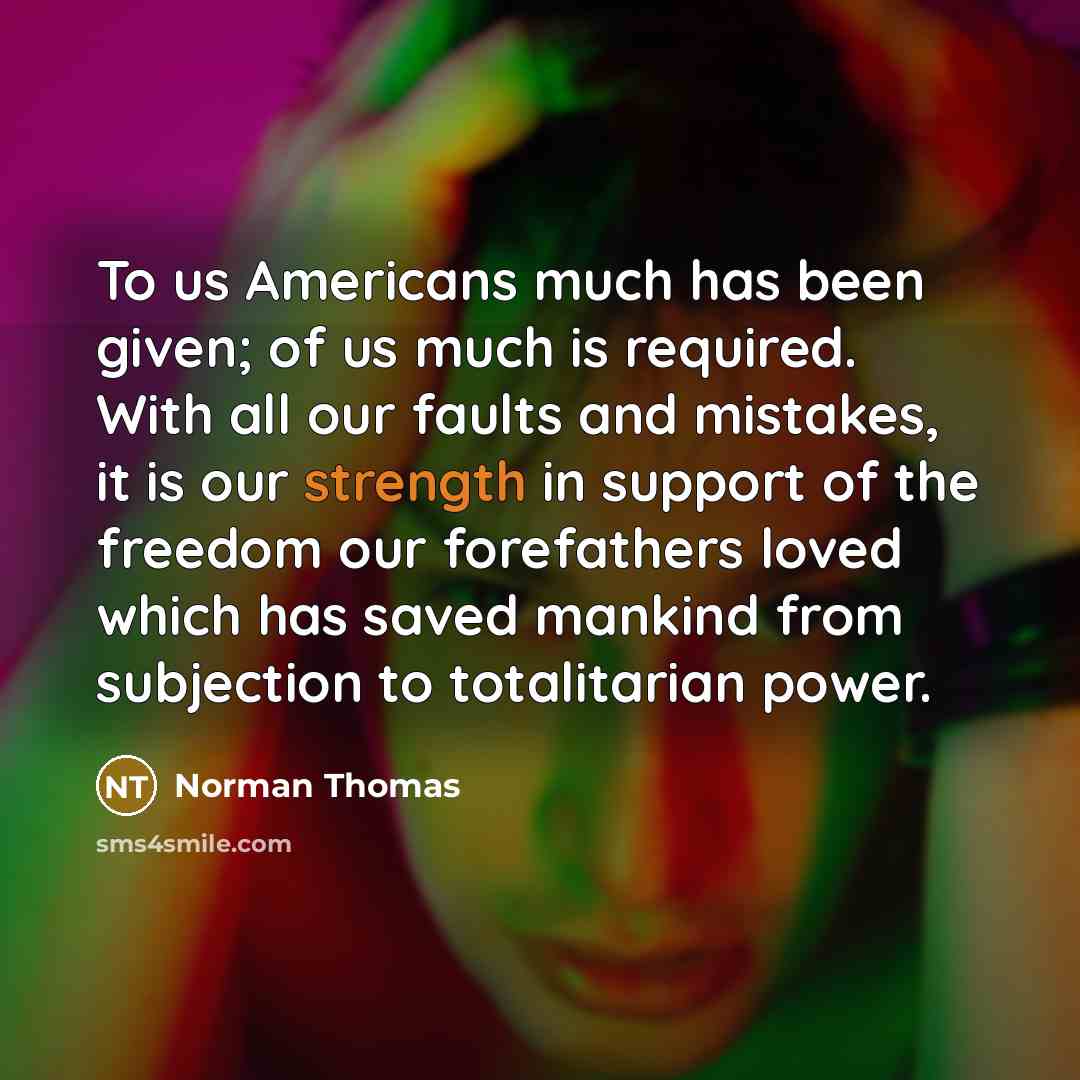 “To us Americans much has been given; of us much…” quote by Norman Thomas