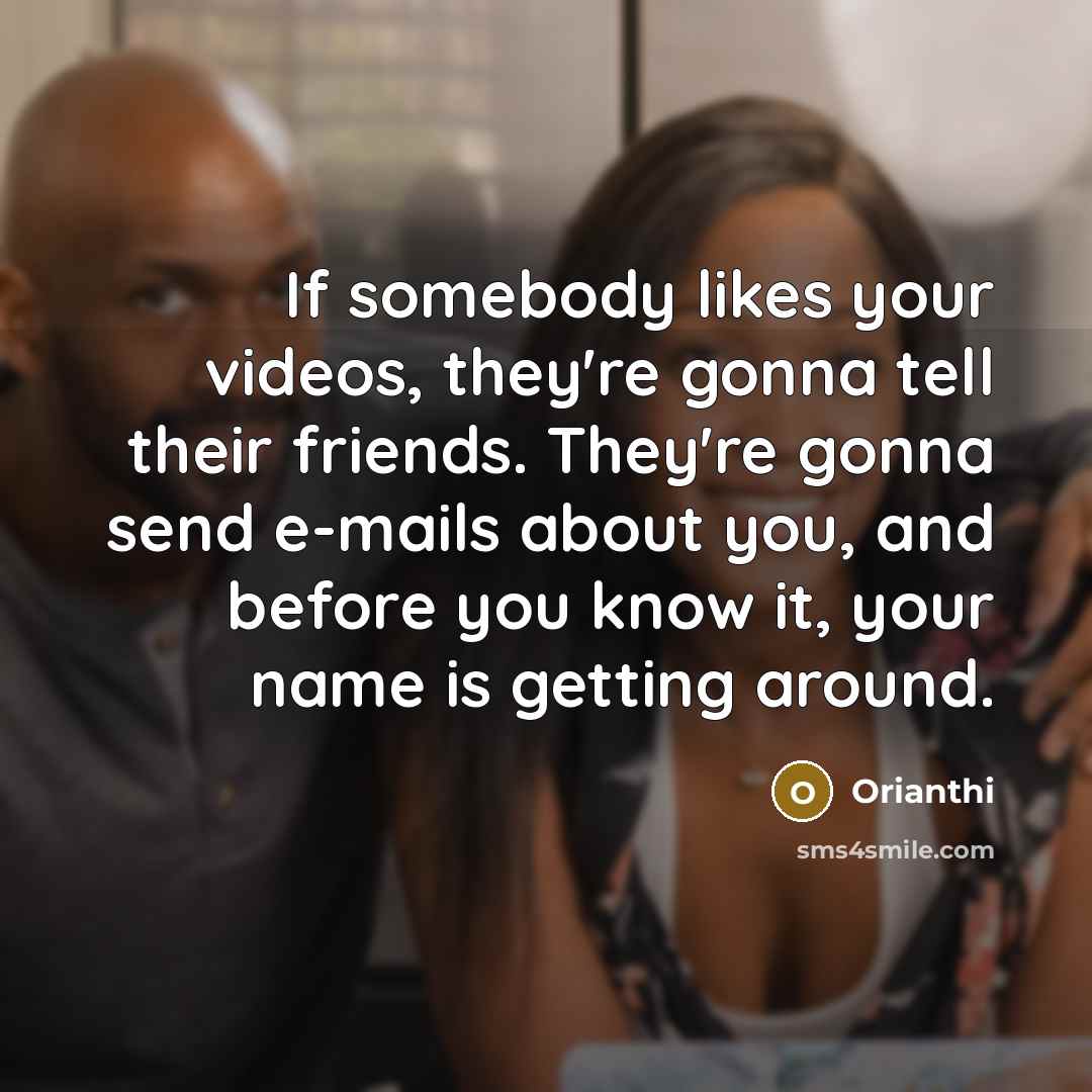 “If somebody likes your videos, they're gonna tell their friends.…” quote by Orianthi