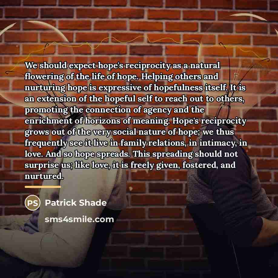 “We should expect hope's reciprocity as a natural flowering of…” quote by Patrick Shade