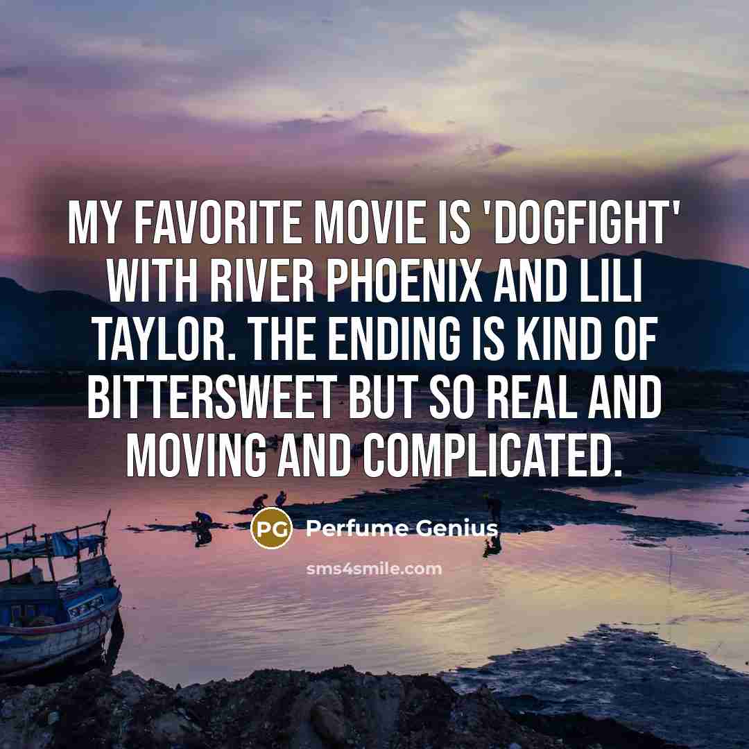 “My favorite movie is 'Dogfight' with River Phoenix and Lili…” quote by Perfume Genius