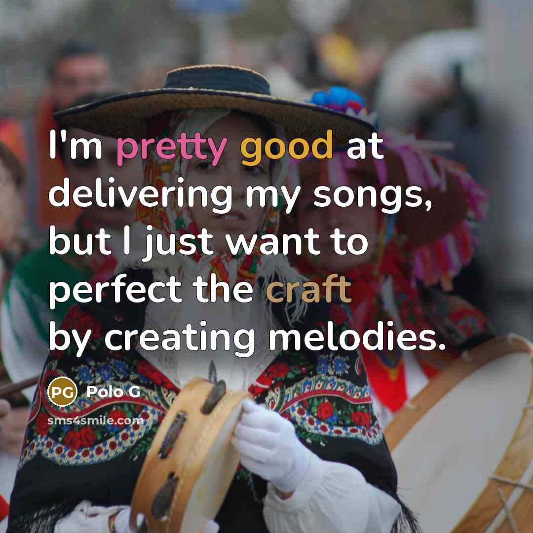 “I'm pretty good at delivering my songs, but I just…” quote by Polo G