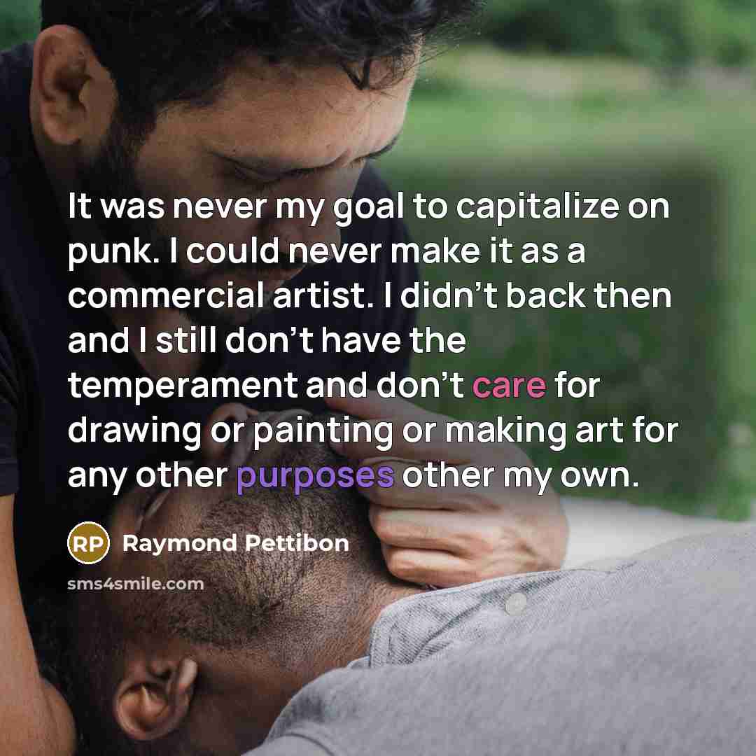 “It was never my goal to capitalize on punk. I…” quote by Raymond Pettibon