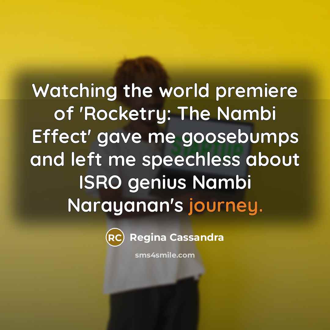 “Watching the world premiere of 'Rocketry: The Nambi Effect' gave…” quote by Regina Cassandra