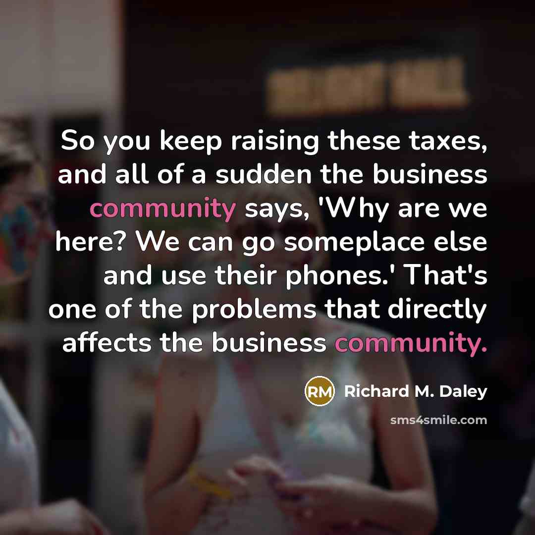 “So you keep raising these taxes, and all of a…” quote by Richard M. Daley