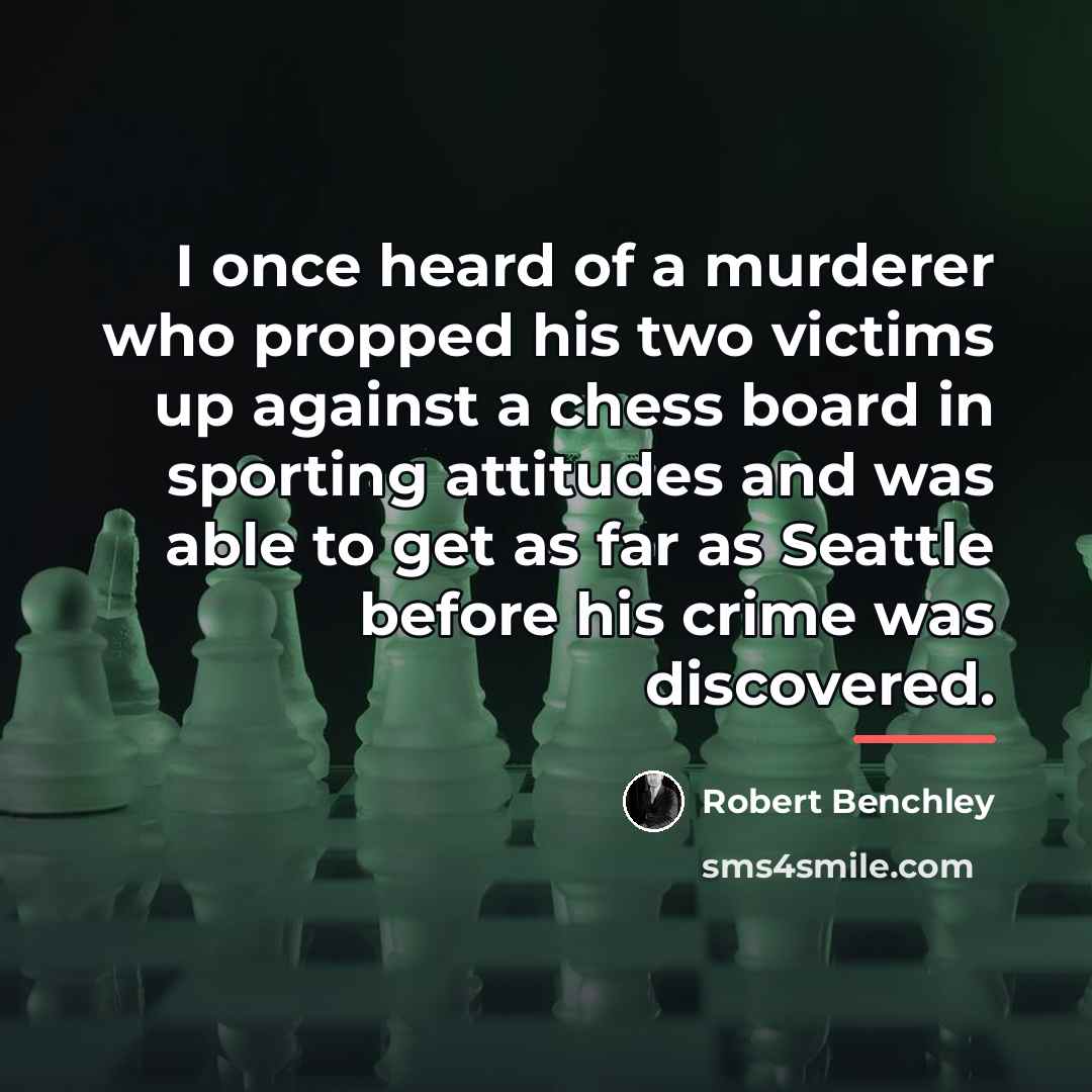 “I once heard of a murderer who propped his two…” quote by Robert Benchley