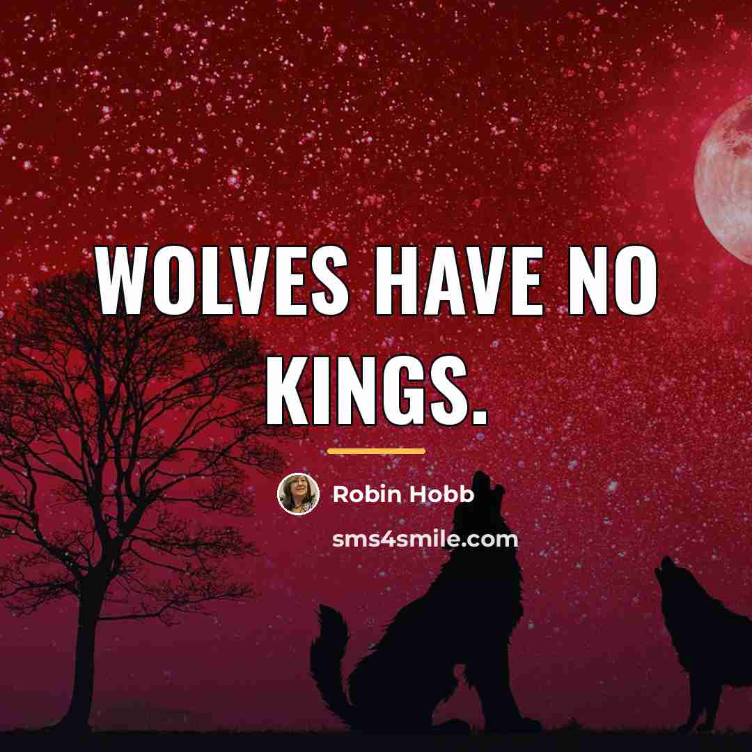 “Wolves have no kings.…” quote by Robin Hobb