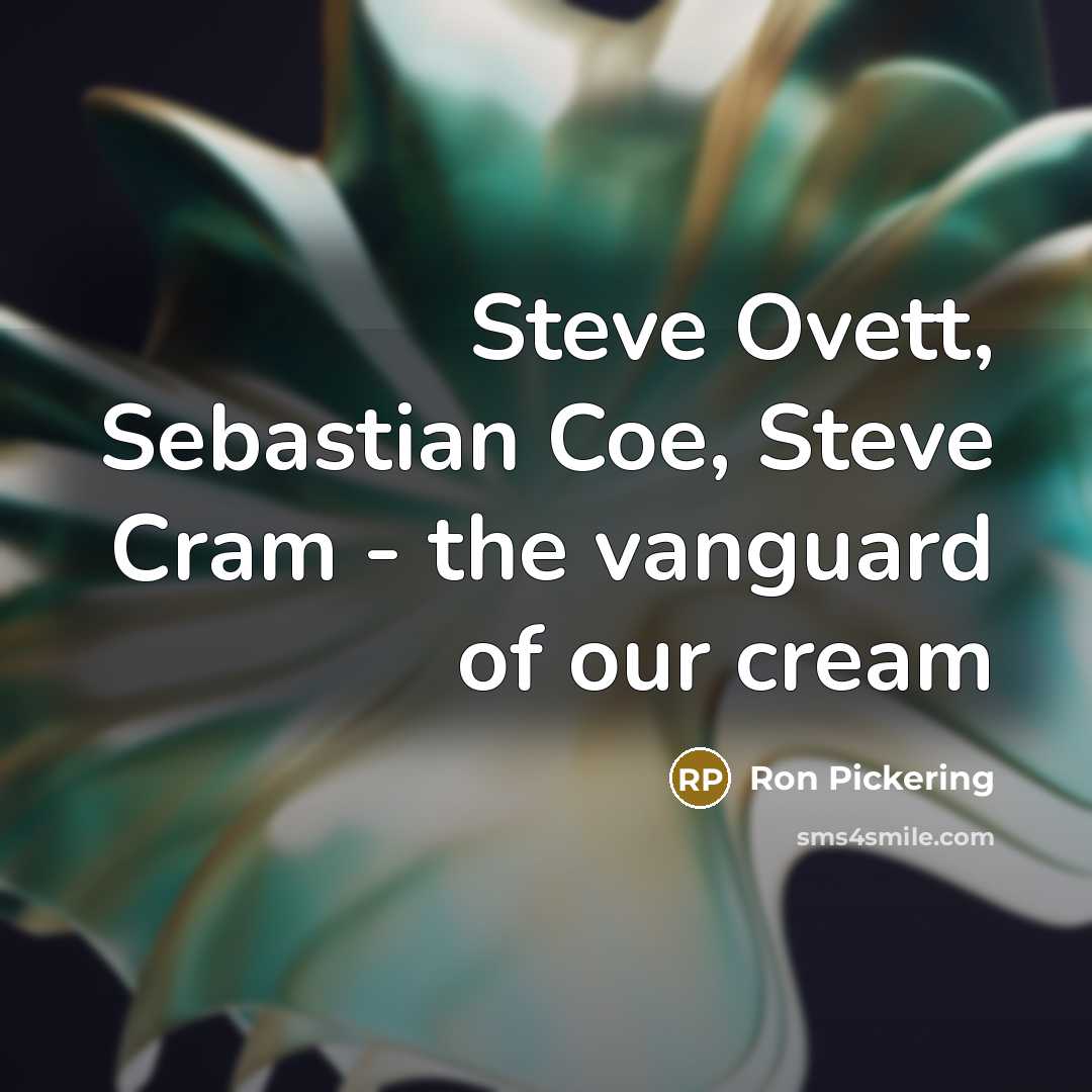 “Steve Ovett, Sebastian Coe, Steve Cram - the vanguard of…” quote by Ron Pickering