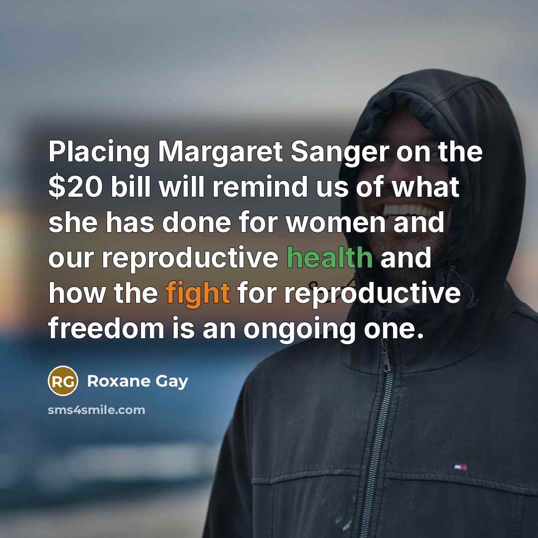 “Placing Margaret Sanger on the $20 bill will remind us…” quote by Roxane Gay