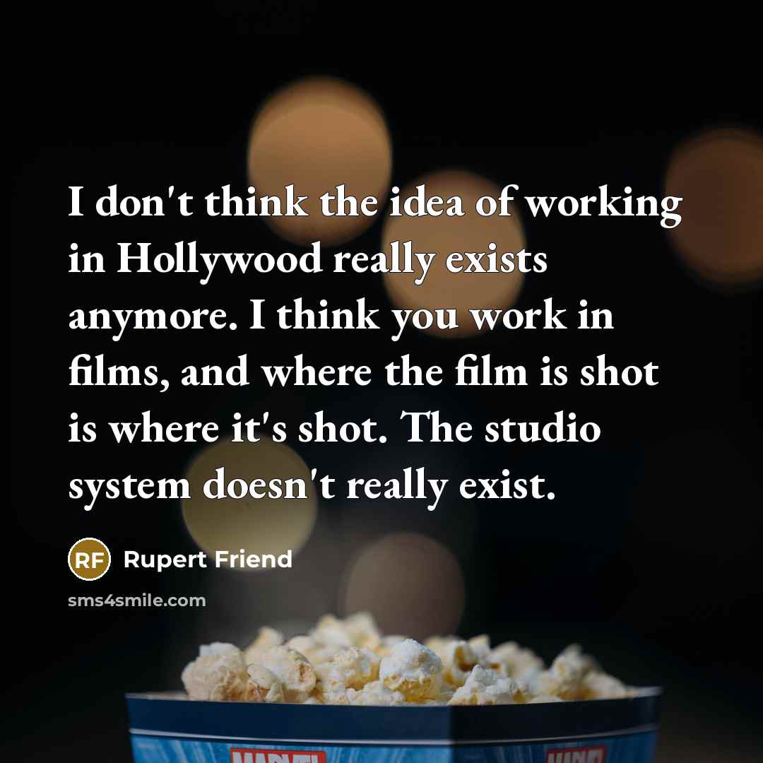 “I don't think the idea of working in Hollywood really…” quote by Rupert Friend