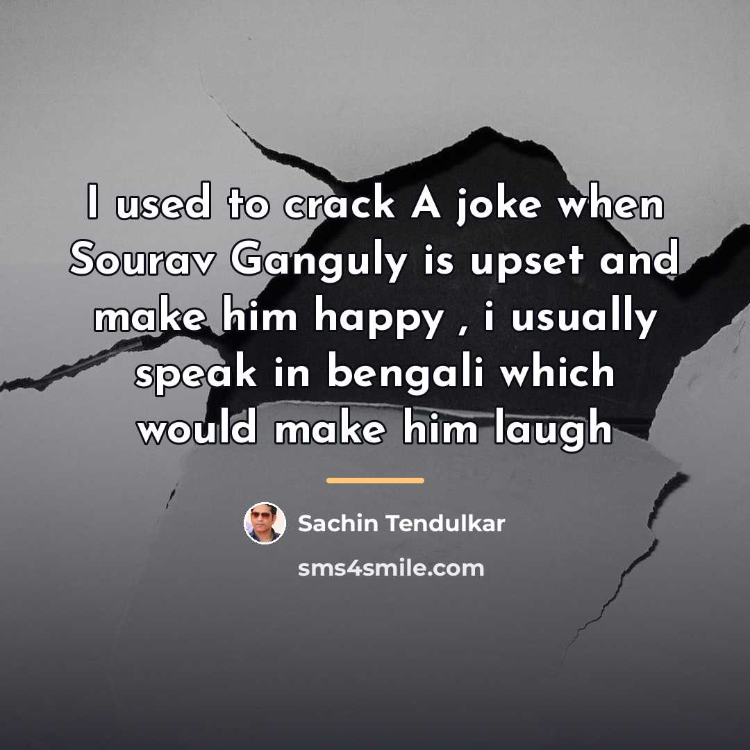 “I used to crack A joke when Sourav Ganguly is…” quote by Sachin Tendulkar