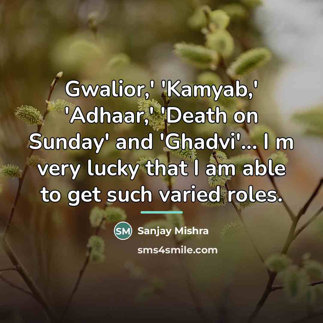 “Gwalior,' 'Kamyab,' 'Adhaar,' 'Death on Sunday' and 'Ghadvi'... I m…” quote by Sanjay Mishra