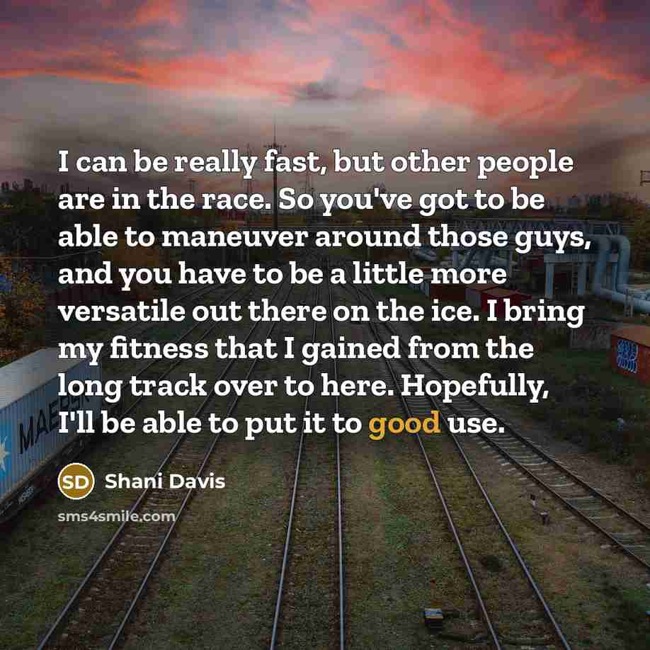 “I can be really fast, but other people are in…” quote by Shani Davis