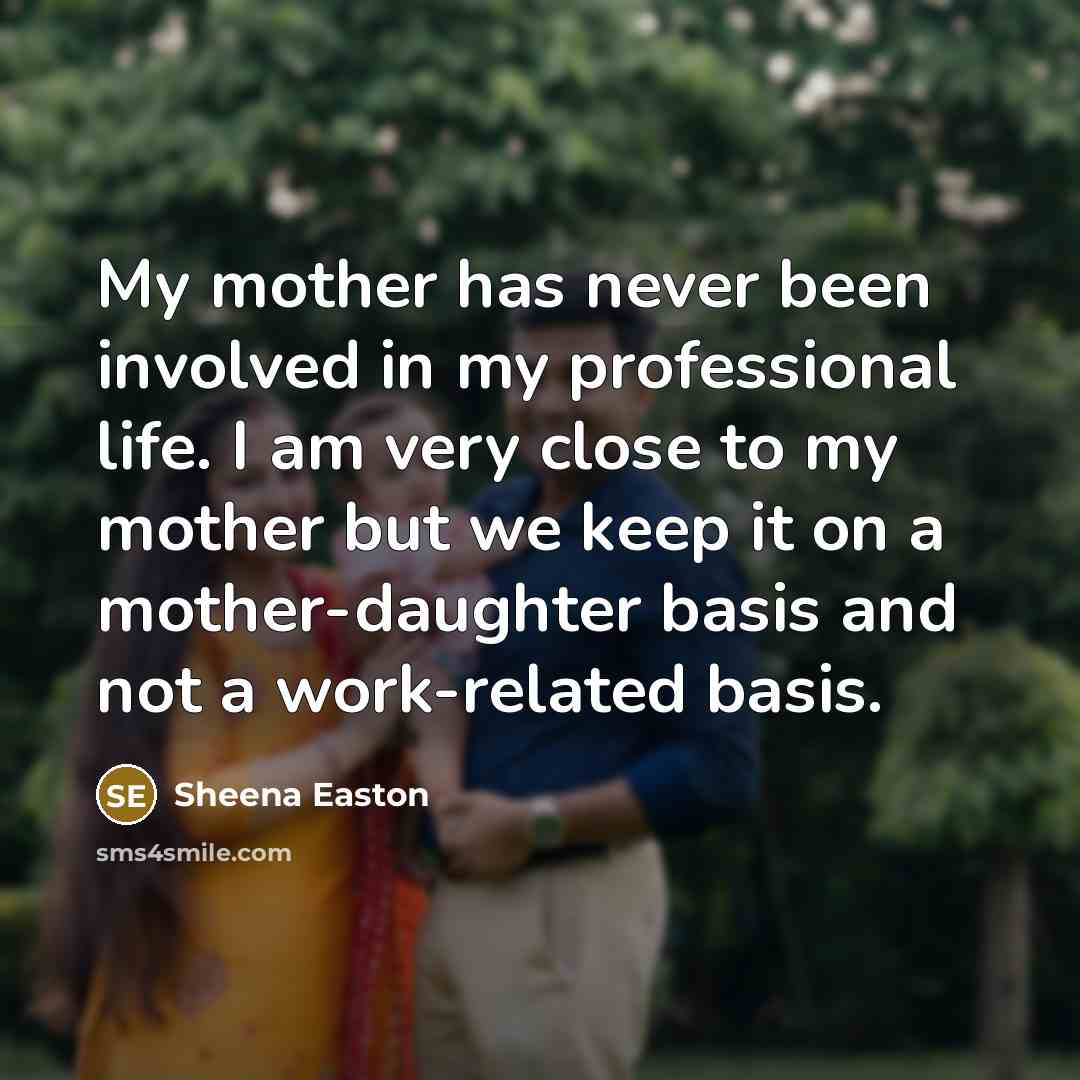 “My mother has never been involved in my professional life.…” quote by Sheena Easton