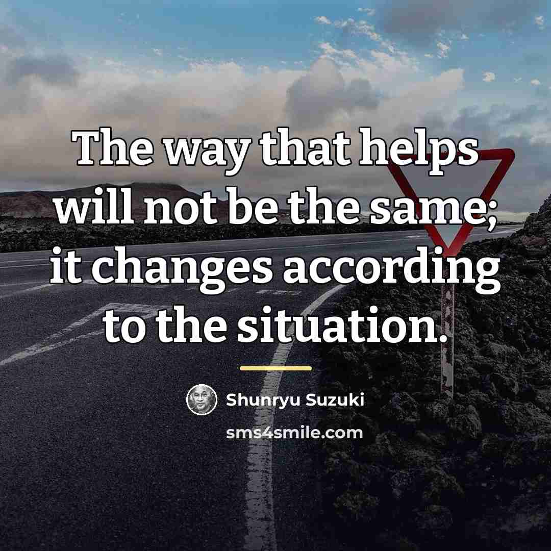 “The way that helps will not be the same; it…” quote by Shunryu Suzuki