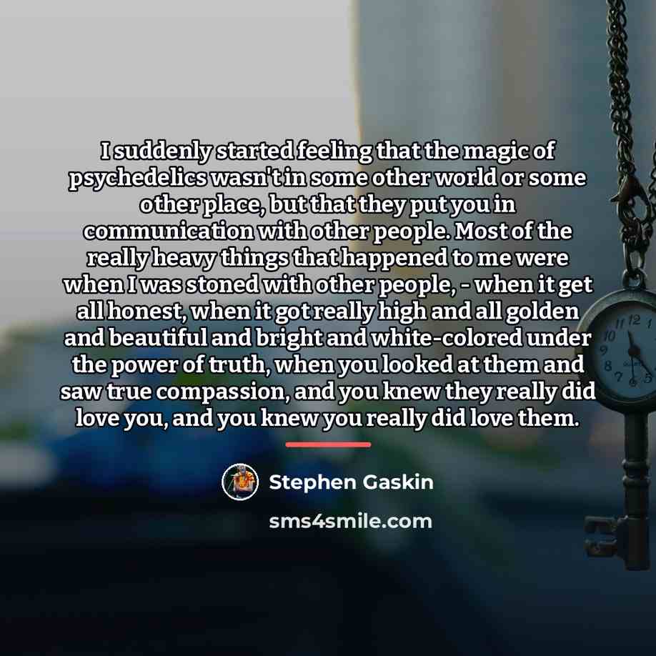 “I suddenly started feeling that the magic of psychedelics wasn't…” quote by Stephen Gaskin