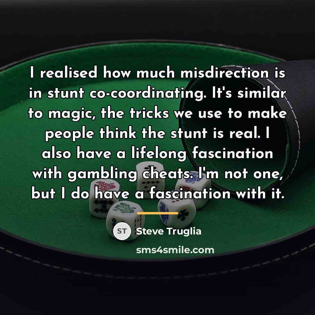 “I realised how much misdirection is in stunt co-coordinating. It's…” quote by Steve Truglia