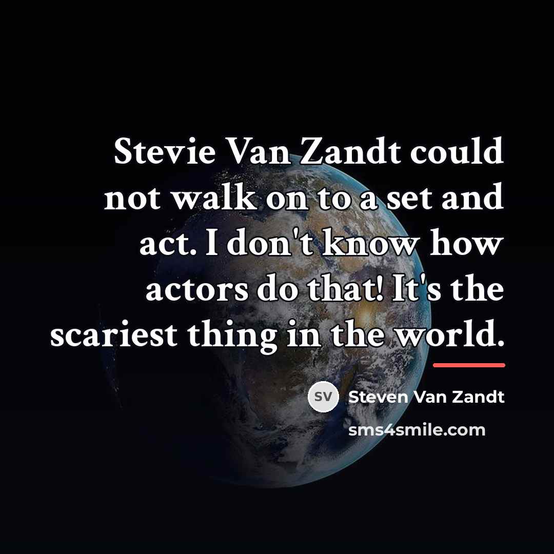 “Stevie Van Zandt could not walk on to a set…” quote by Steven Van Zandt
