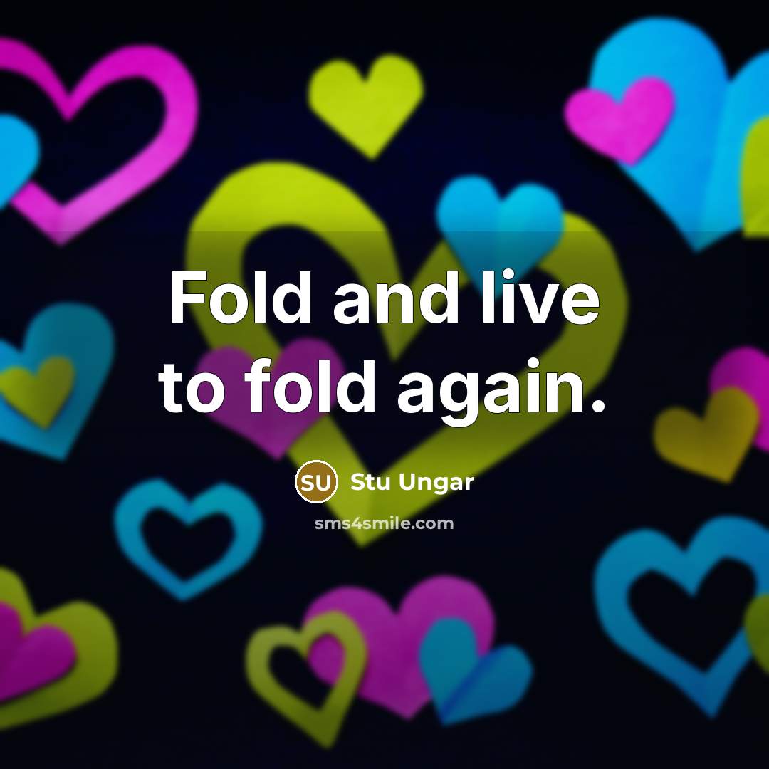 “Fold and live to fold again.…” quote by Stu Ungar