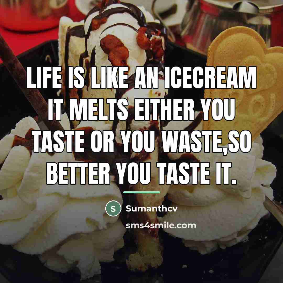 “Life is like an icecream it melts either you taste…” quote by Sumanthcv