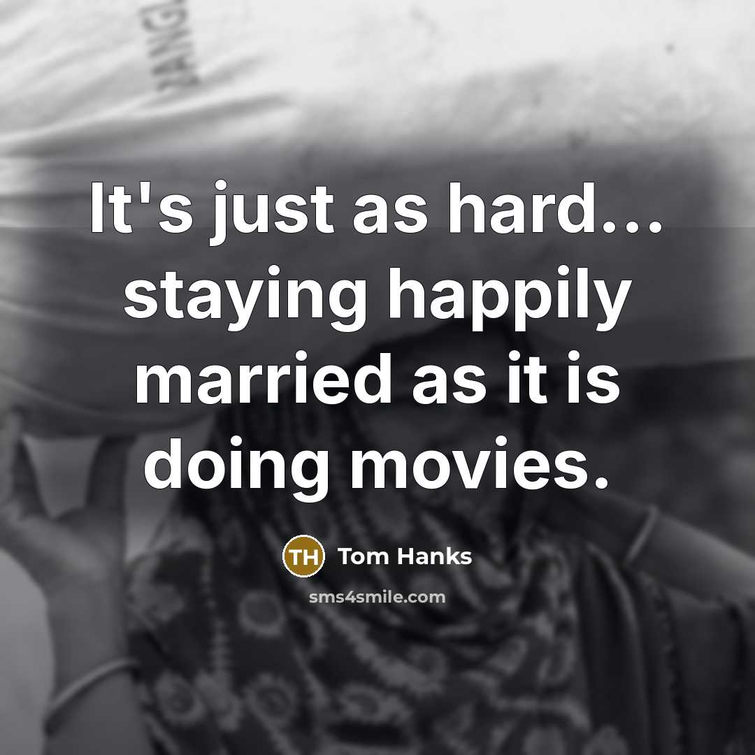 “It's just as hard... staying happily married as it is…” quote by Tom Hanks