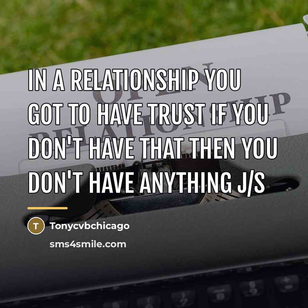 “In a relationship you got to have trust if you…” quote by Tonycvbchicago
