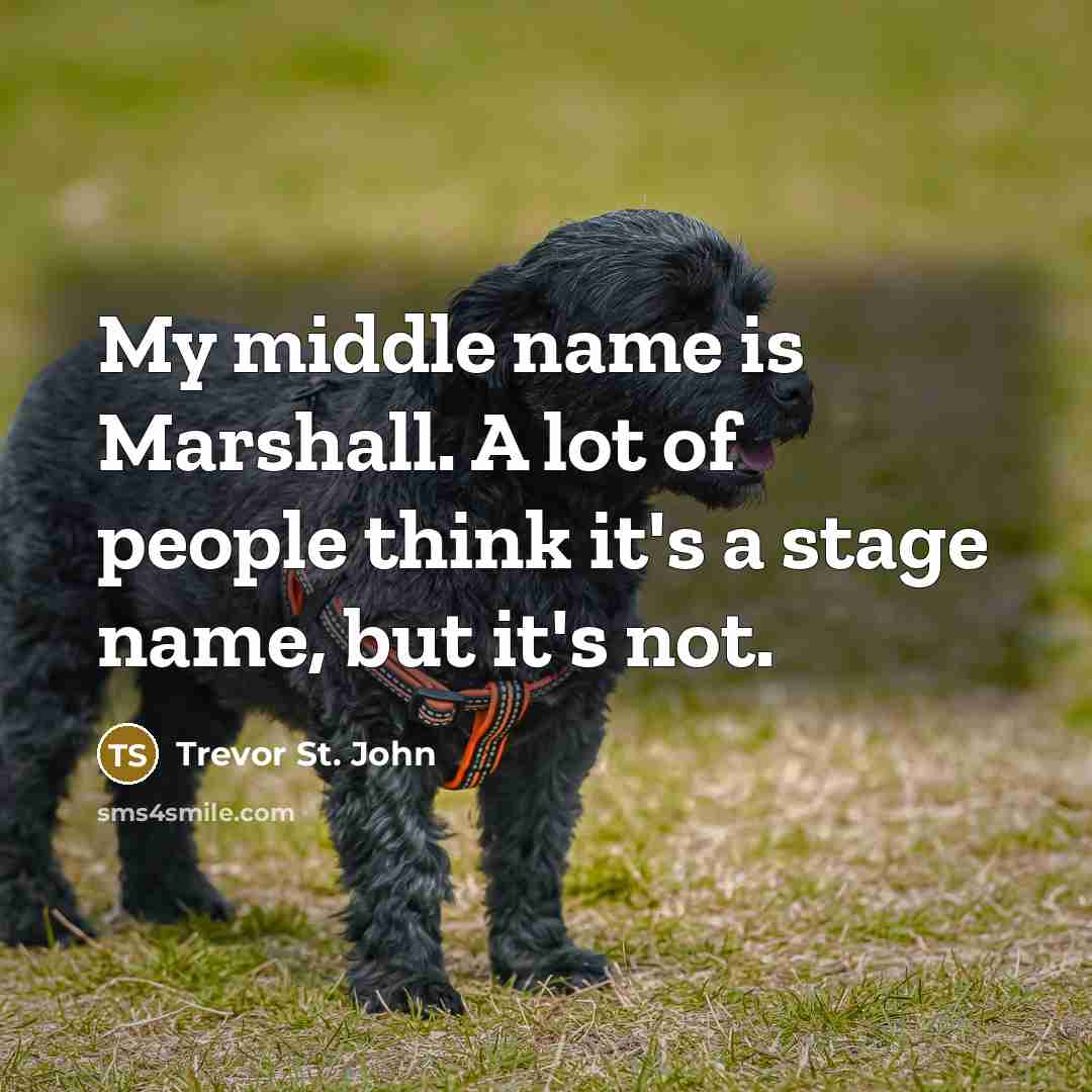 “My middle name is Marshall. A lot of people think…” quote by Trevor St. John