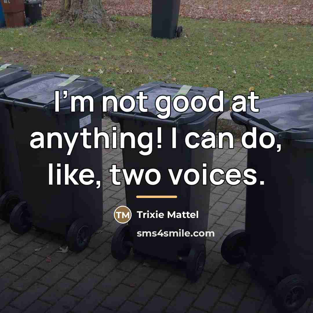 “I'm not good at anything! I can do, like, two…” quote by Trixie Mattel
