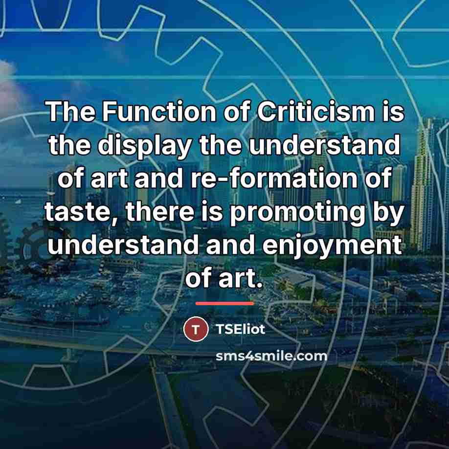 “The Function of Criticism is the display the understand of…” quote by Anonymous