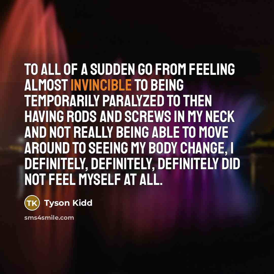 “To all of a sudden go from feeling almost invincible…” quote by Tyson Kidd