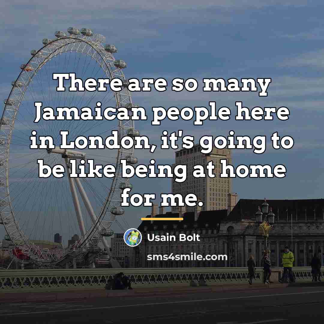 “There are so many Jamaican people here in London, it's…” quote by Usain Bolt